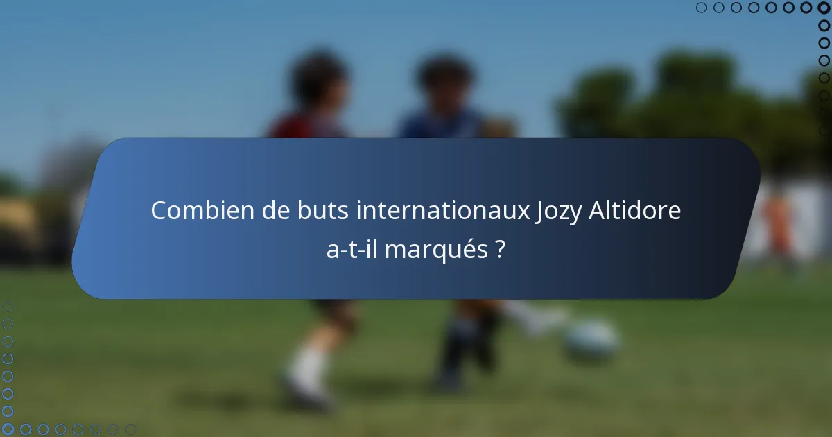 Combien de buts internationaux Jozy Altidore a-t-il marqués ?