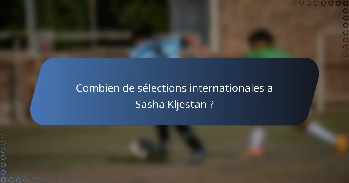 Combien de sélections internationales a Sasha Kljestan ?