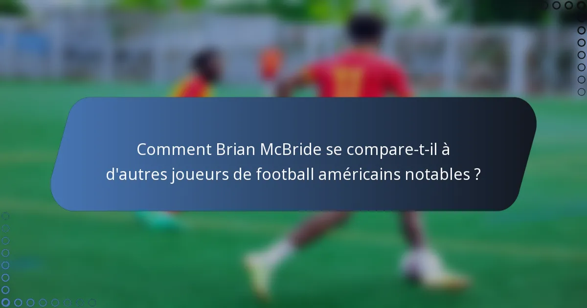 Comment Brian McBride se compare-t-il à d'autres joueurs de football américains notables ?
