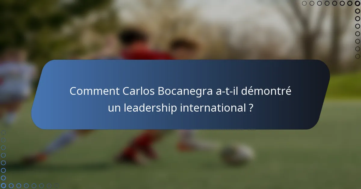 Comment Carlos Bocanegra a-t-il démontré un leadership international ?