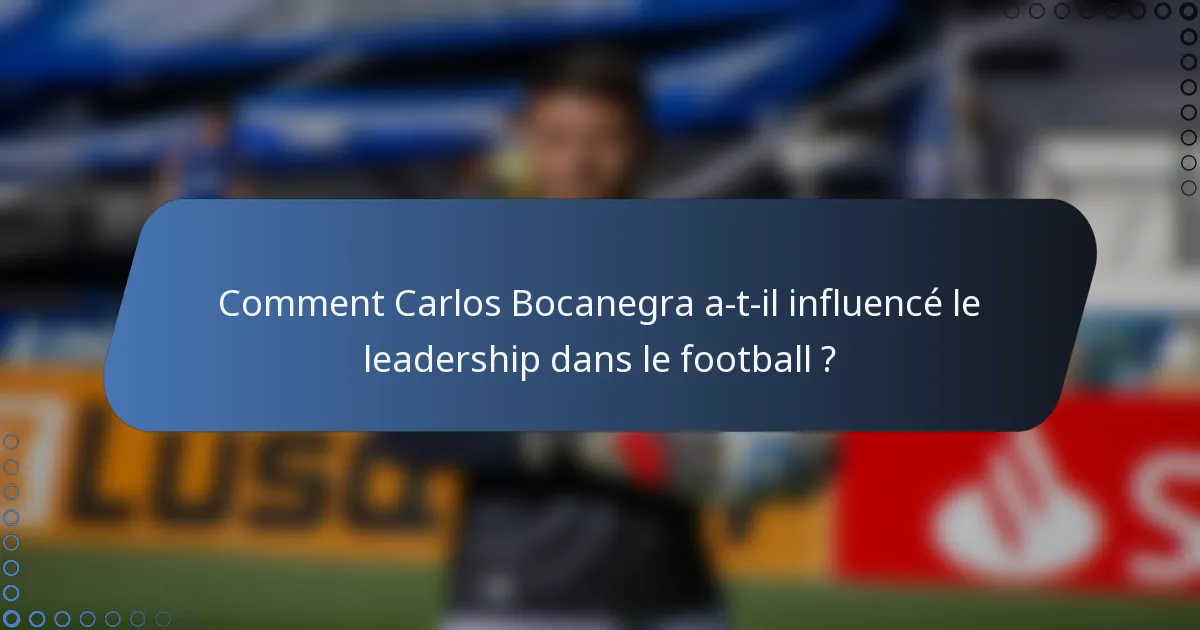 Comment Carlos Bocanegra a-t-il influencé le leadership dans le football ?