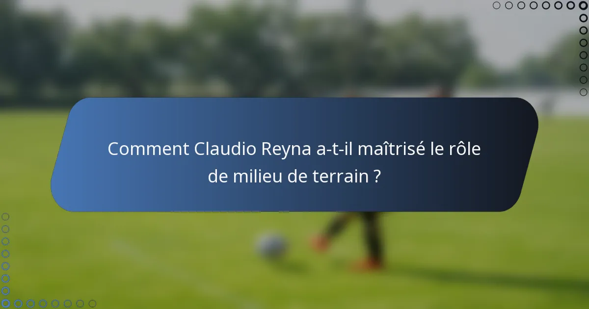 Comment Claudio Reyna a-t-il maîtrisé le rôle de milieu de terrain ?