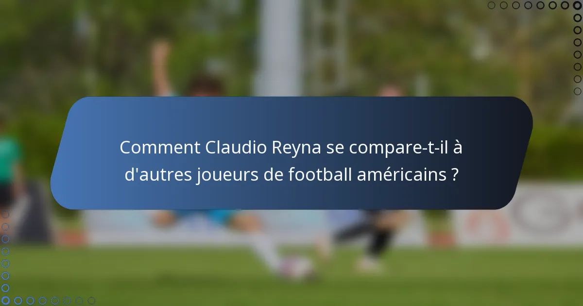 Comment Claudio Reyna se compare-t-il à d'autres joueurs de football américains ?