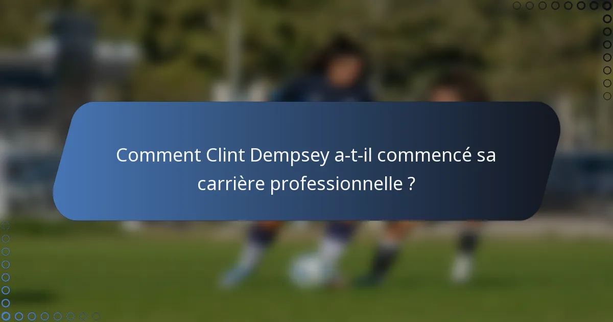 Comment Clint Dempsey a-t-il commencé sa carrière professionnelle ?
