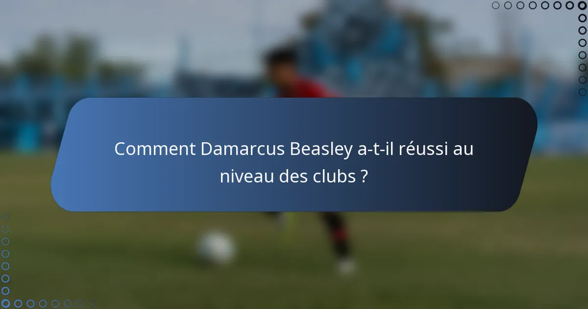Comment Damarcus Beasley a-t-il réussi au niveau des clubs ?