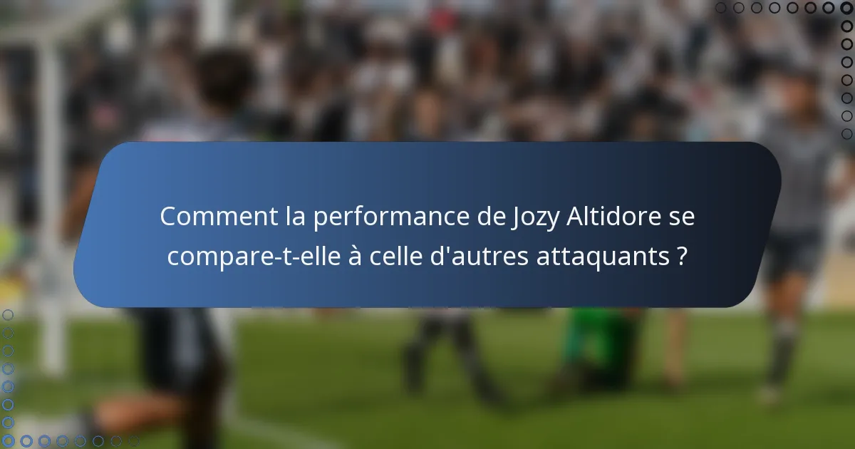 Comment la performance de Jozy Altidore se compare-t-elle à celle d'autres attaquants ?