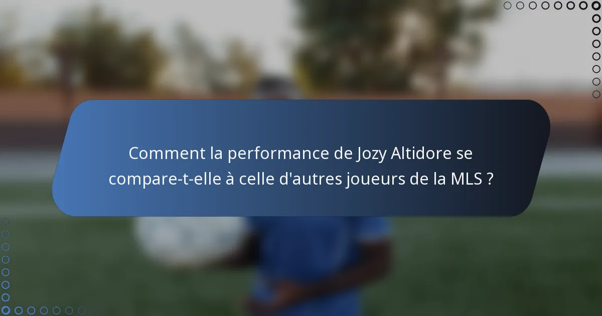 Comment la performance de Jozy Altidore se compare-t-elle à celle d'autres joueurs de la MLS ?
