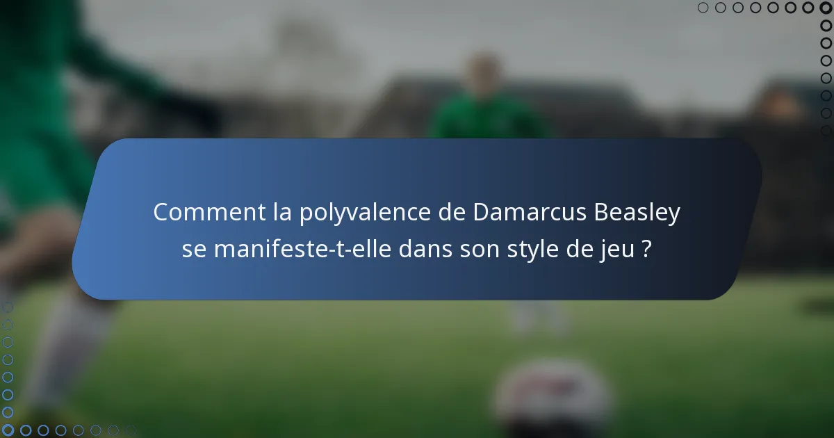 Comment la polyvalence de Damarcus Beasley se manifeste-t-elle dans son style de jeu ?