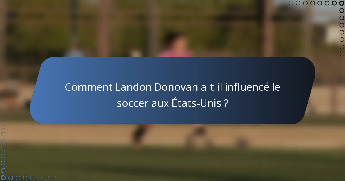 Comment Landon Donovan a-t-il influencé le soccer aux États-Unis ?