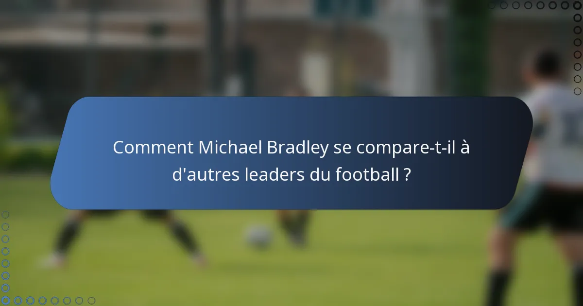 Comment Michael Bradley se compare-t-il à d'autres leaders du football ?