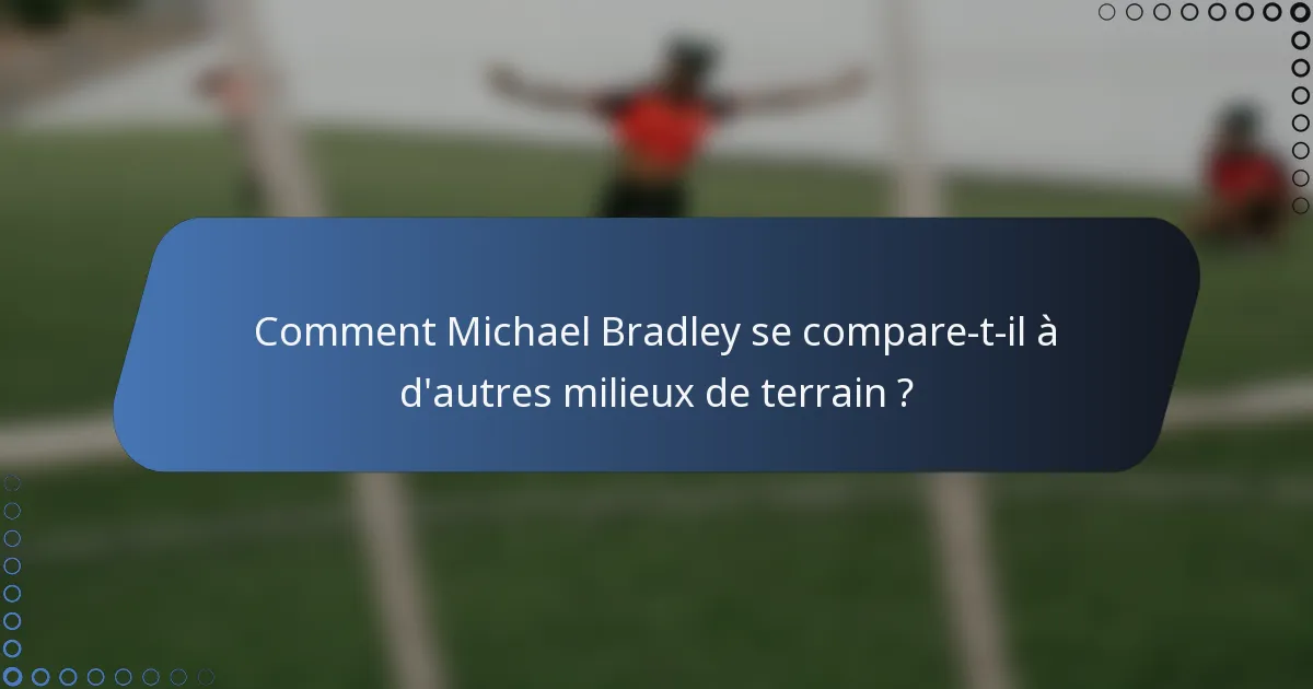 Comment Michael Bradley se compare-t-il à d'autres milieux de terrain ?