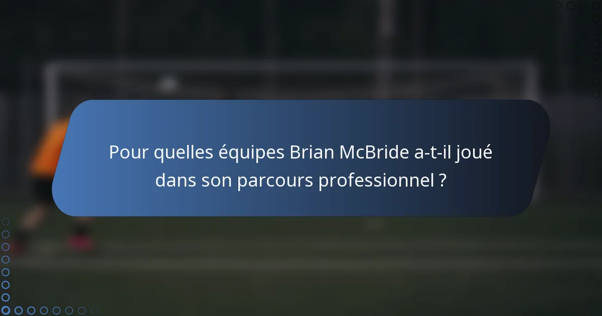 Pour quelles équipes Brian McBride a-t-il joué dans son parcours professionnel ?