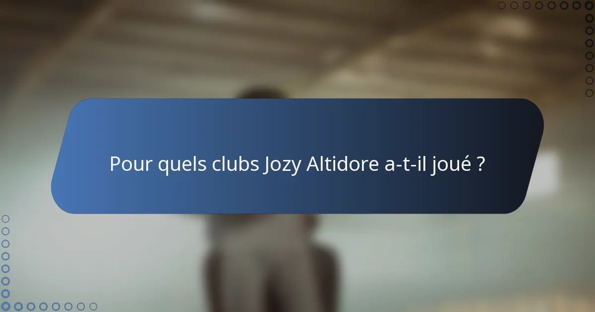 Pour quels clubs Jozy Altidore a-t-il joué ?