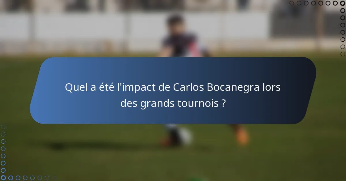 Quel a été l'impact de Carlos Bocanegra lors des grands tournois ?