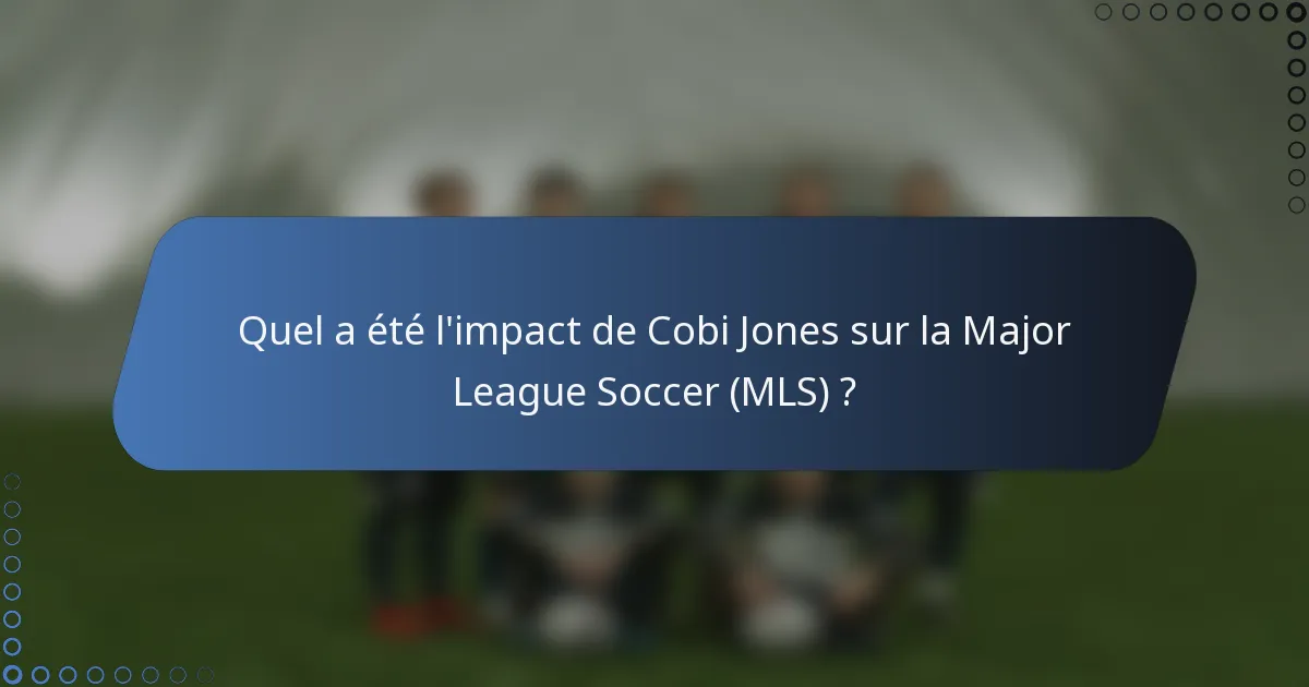 Quel a été l'impact de Cobi Jones sur la Major League Soccer (MLS) ?