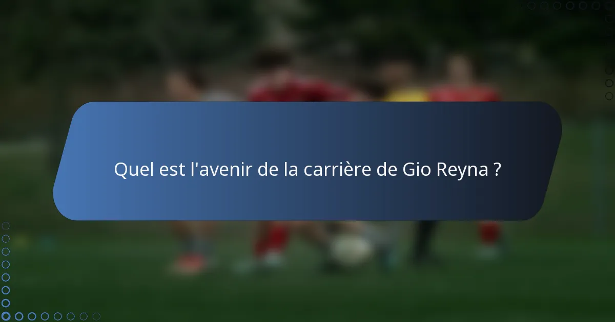 Quel est l'avenir de la carrière de Gio Reyna ?