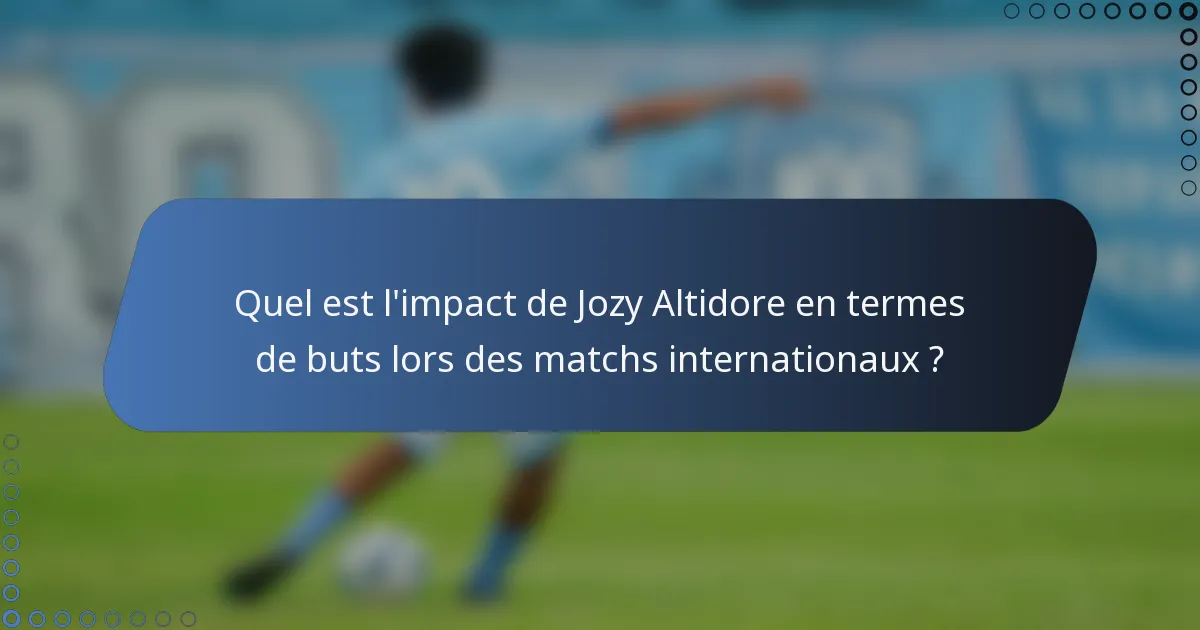 Quel est l'impact de Jozy Altidore en termes de buts lors des matchs internationaux ?