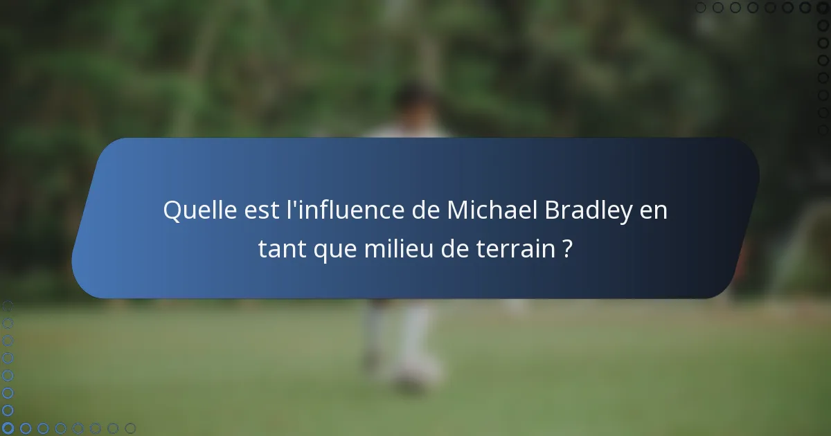 Quelle est l'influence de Michael Bradley en tant que milieu de terrain ?