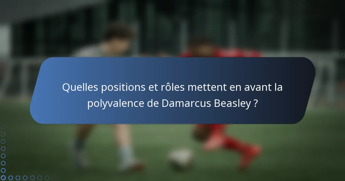 Quelles positions et rôles mettent en avant la polyvalence de Damarcus Beasley ?