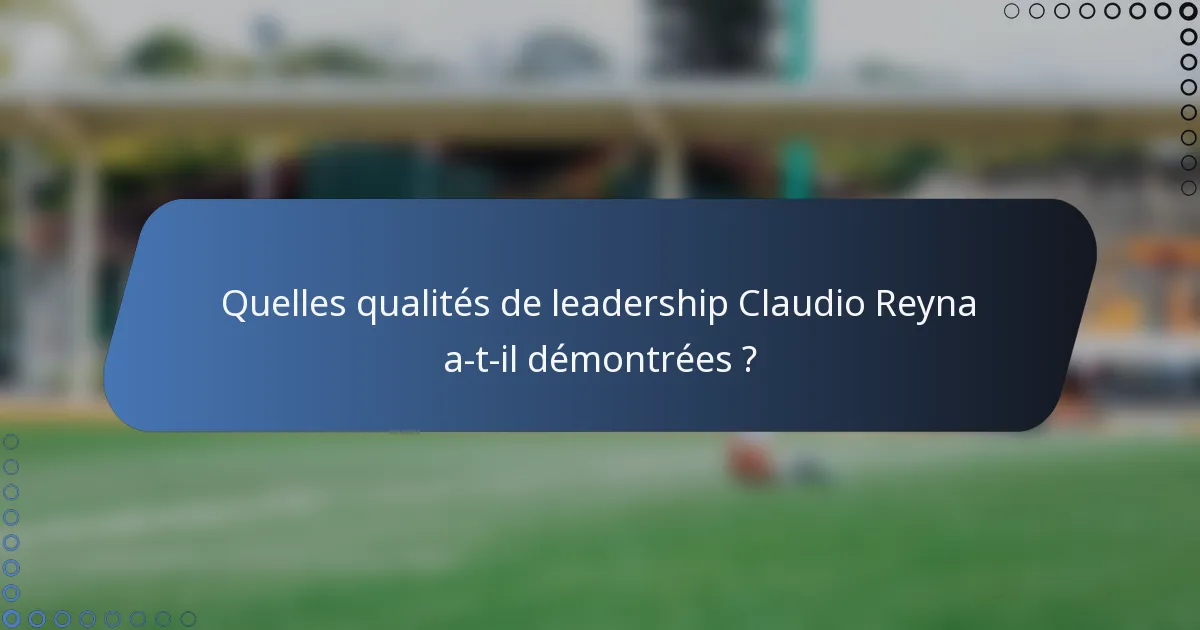 Quelles qualités de leadership Claudio Reyna a-t-il démontrées ?