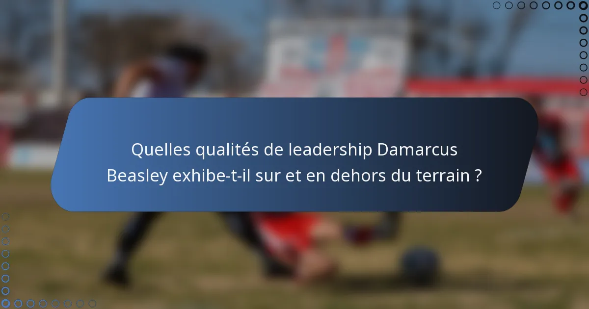 Quelles qualités de leadership Damarcus Beasley exhibe-t-il sur et en dehors du terrain ?