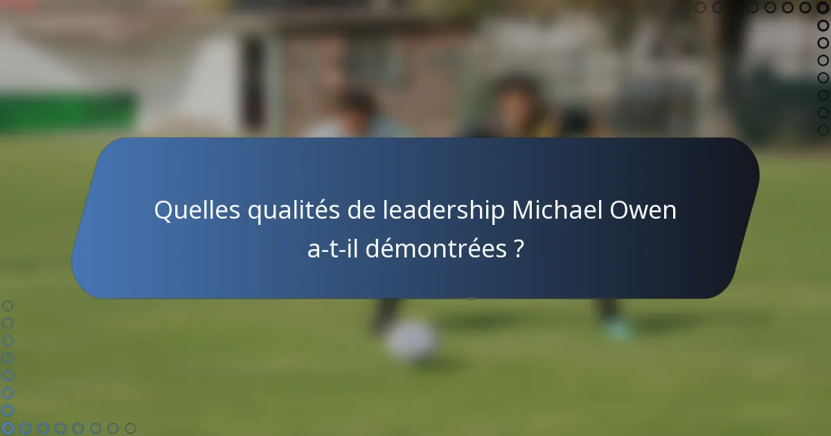 Quelles qualités de leadership Michael Owen a-t-il démontrées ?