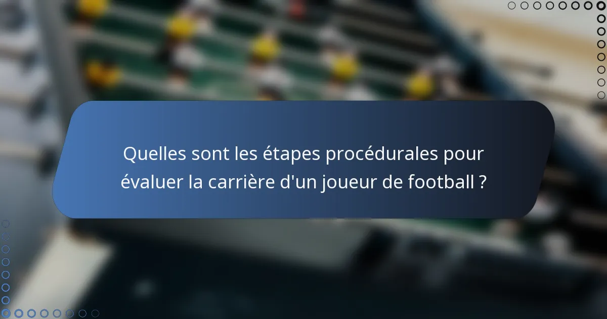 Quelles sont les étapes procédurales pour évaluer la carrière d'un joueur de football ?