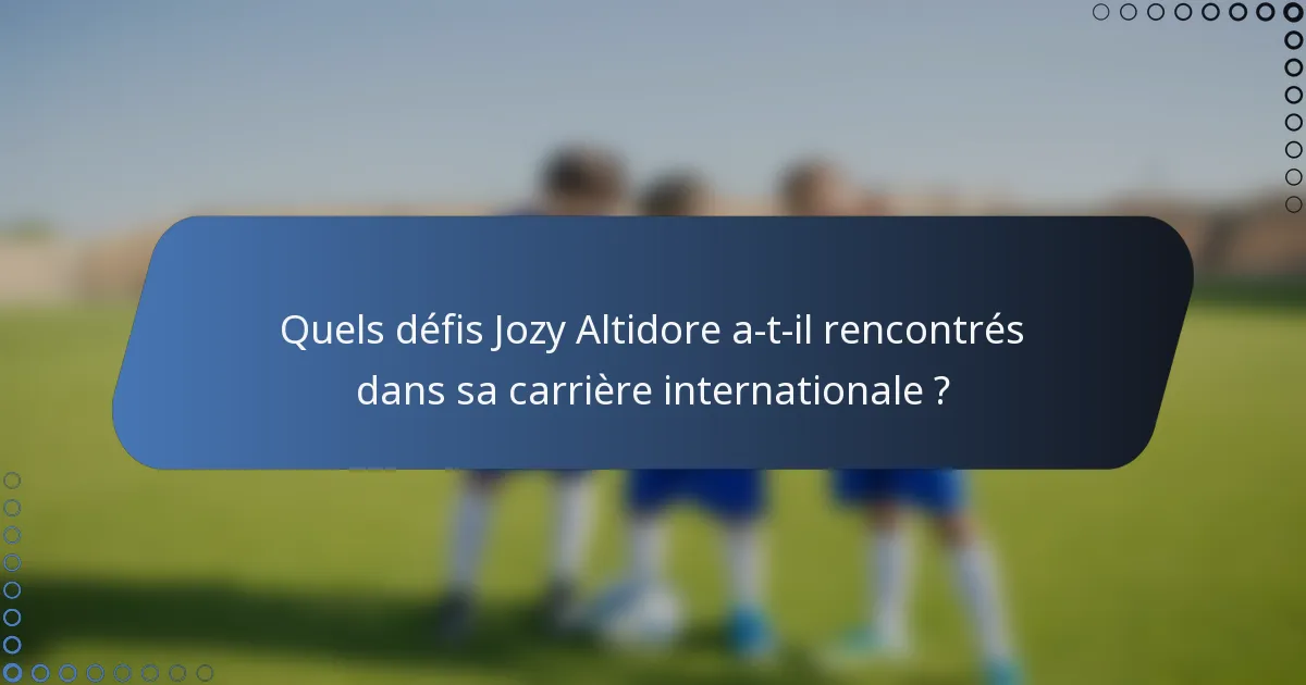 Quels défis Jozy Altidore a-t-il rencontrés dans sa carrière internationale ?