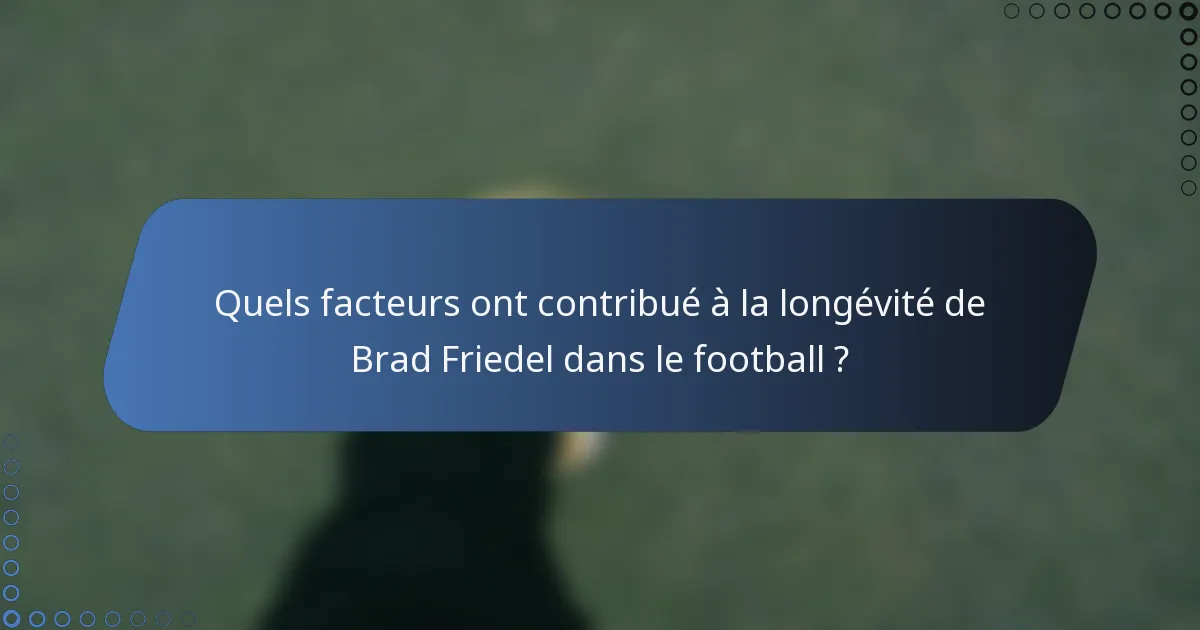 Quels facteurs ont contribué à la longévité de Brad Friedel dans le football ?