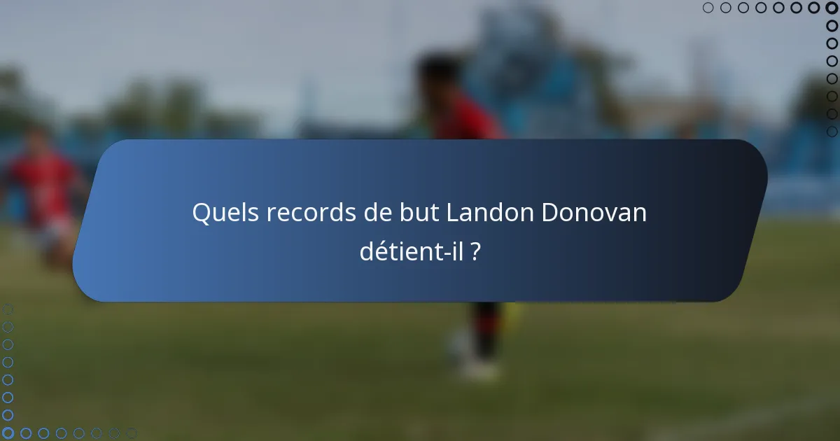 Quels records de but Landon Donovan détient-il ?
