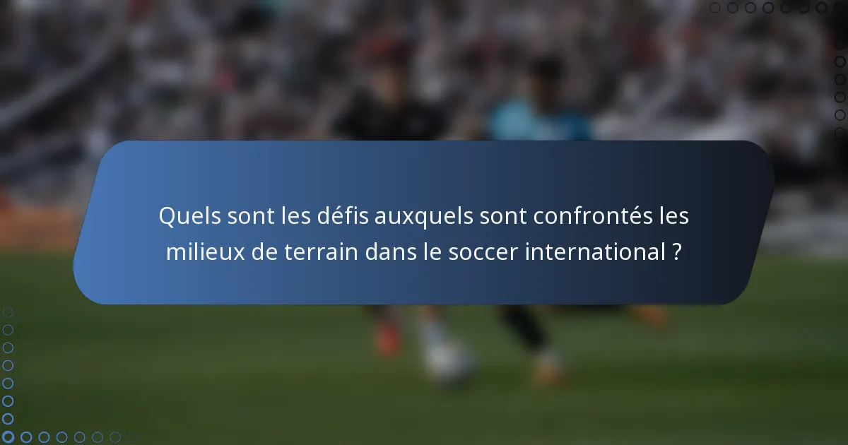 Quels sont les défis auxquels sont confrontés les milieux de terrain dans le soccer international ?