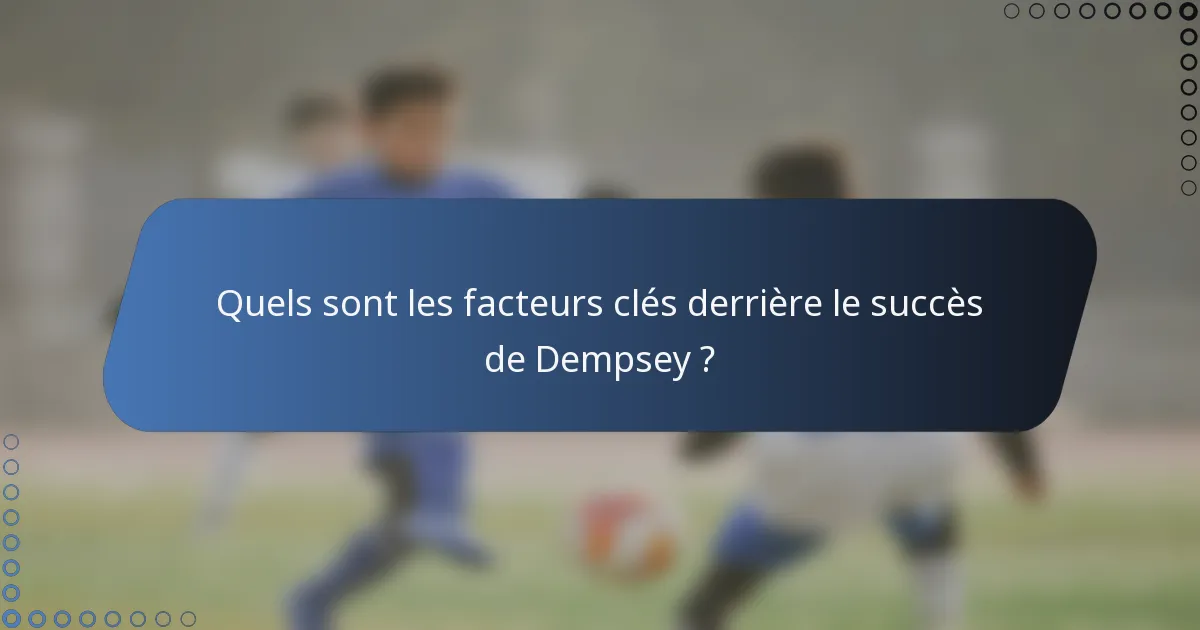 Quels sont les facteurs clés derrière le succès de Dempsey ?