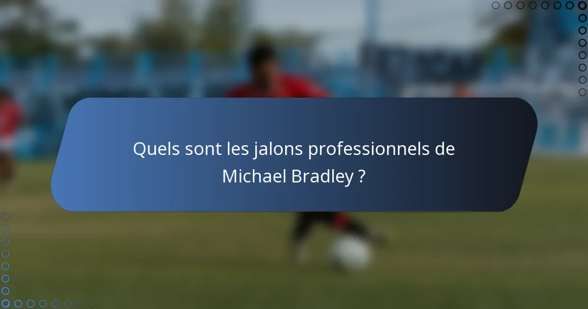 Quels sont les jalons professionnels de Michael Bradley ?
