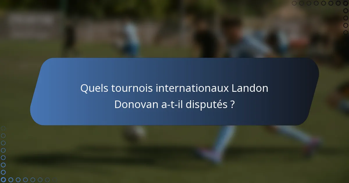Quels tournois internationaux Landon Donovan a-t-il disputés ?